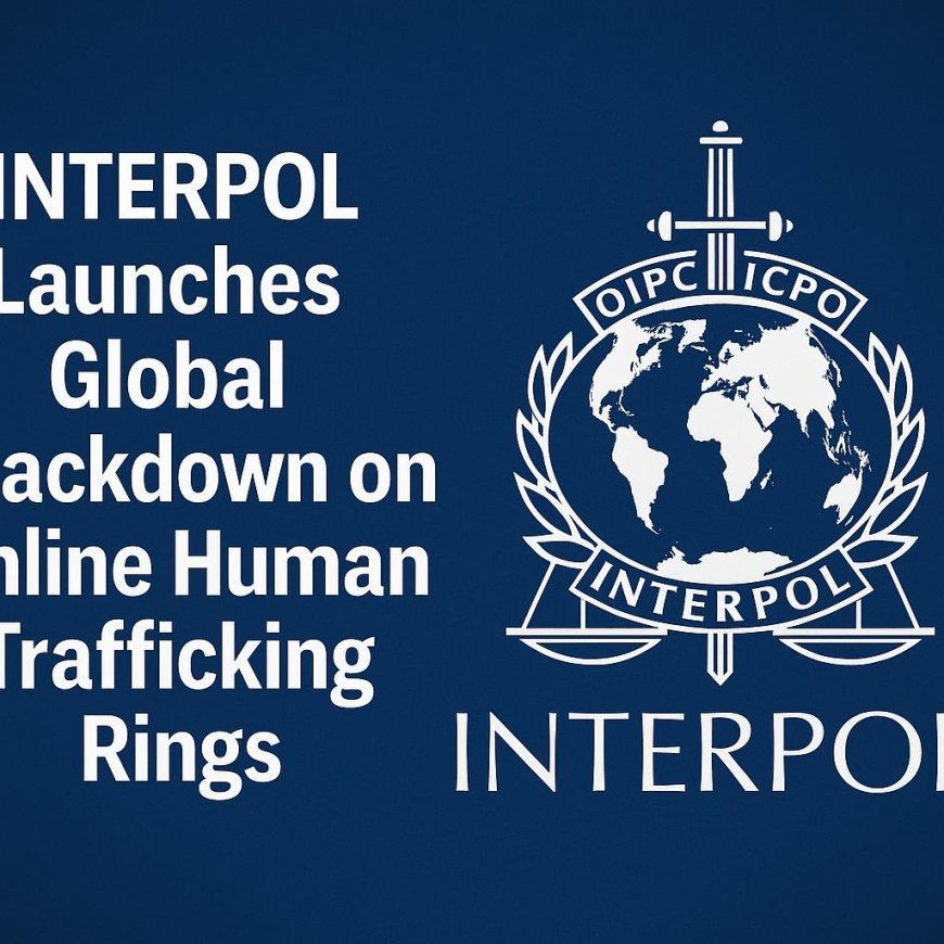 INTERPOL Launches Global Crackdown on Online Human Trafficking Rings